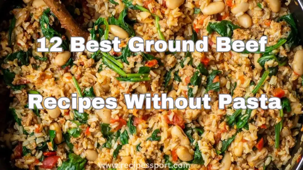 12 Best Ground Beef Recipes Without Pasta