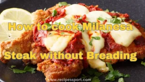 Read more about the article How to Cook Best Milanesa Steak without Breading 2023