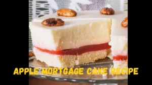 Read more about the article Apple Mortgage Cake Recipe: Easy Way To Make