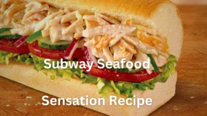 Read more about the article Best Subway Seafood Sensation Recipe 2023