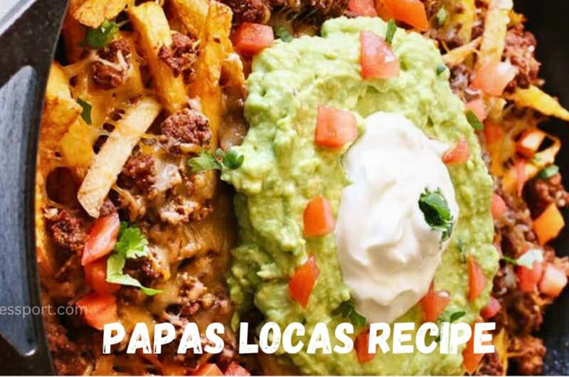 Papas Locas Recipe: A Mouthwatering Delight