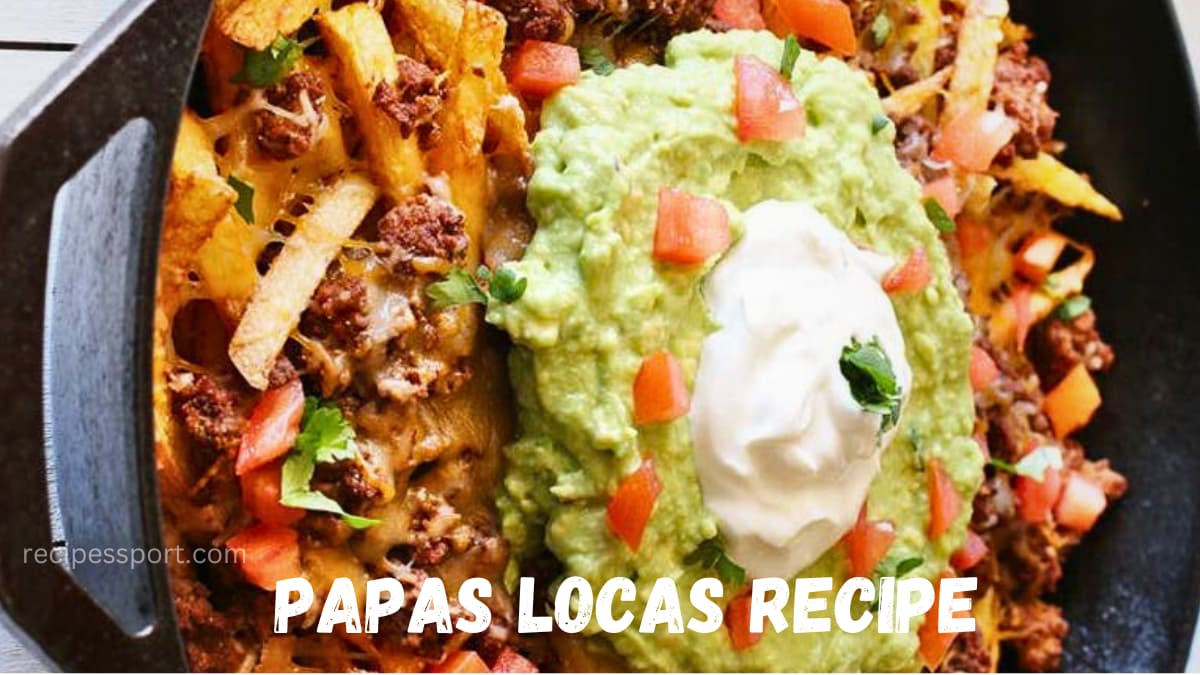 You are currently viewing Papas Locas Recipe: A Mouthwatering Delight