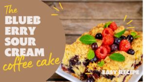 Read more about the article Indulge in Delight: Blueberry Sour Cream Coffee Cake Recipe