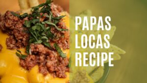 Read more about the article Crazy Good Papas Locas: A Delicious Recipe for Potato Perfection