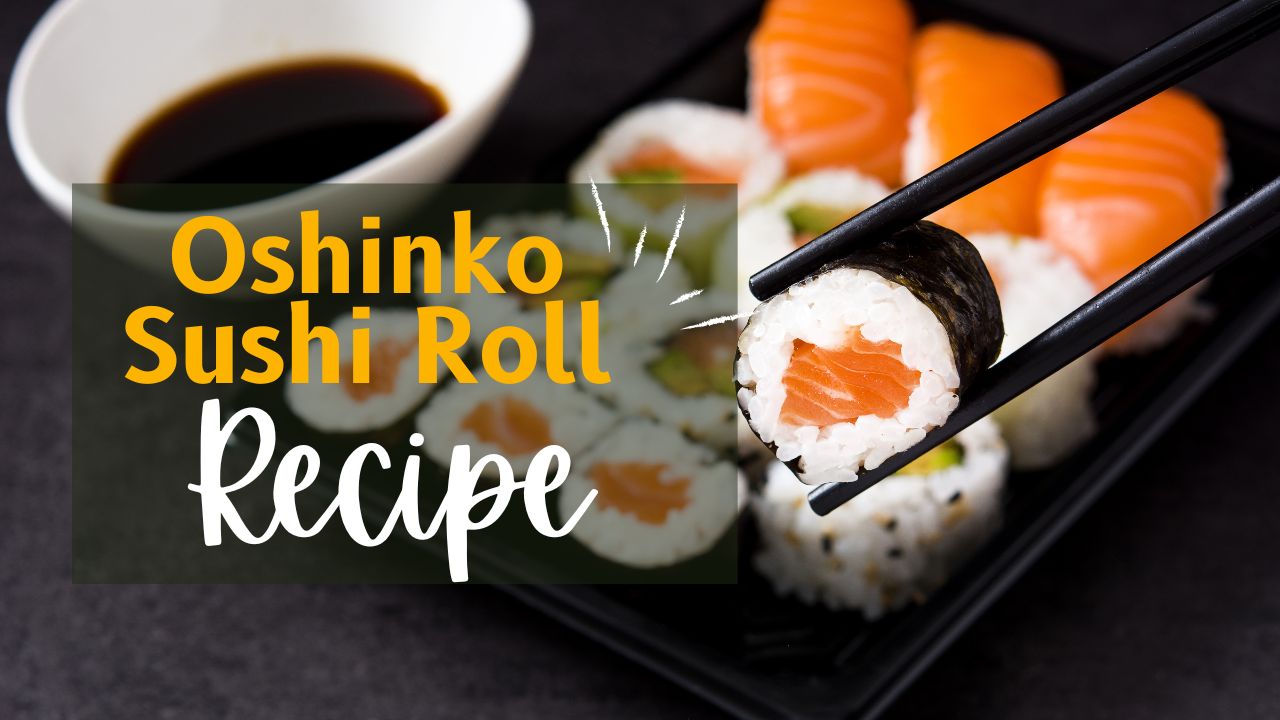You are currently viewing Oshinko Roll Sushi Recipe: A Complete Guide for Sushi Enthusiasts