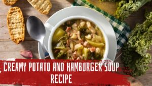 Read more about the article Delicious and Nutritious: Creamy Potato & Hamburger Soup Recipe