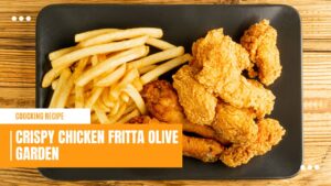 Read more about the article Deliciously Crispy Chicken Fritta Olive Garden Recipe