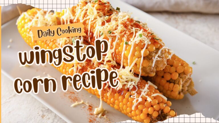 Read more about the article Easy, Delicious Wingstop Corn Recipe: Perfect Side Dish or Snack