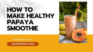 Read more about the article Papaya Smoothie Recipes for Healthy Eaters
