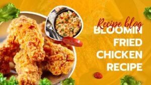 Read more about the article Bloomin Fried Chicken Recipe: A Delight for Foodies and Home Cooks