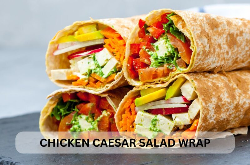 Delicious and Healthy Chicken Caesar Salad Wrap Recipe