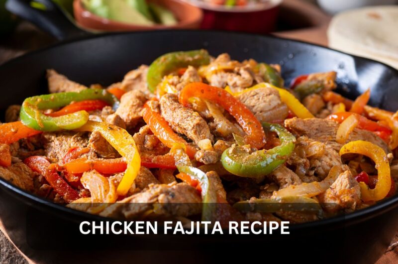 Delicious and Healthy Chicken Fajita Recipe