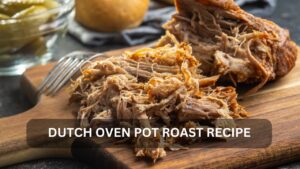 Read more about the article Dutch Oven Pot Roast Recipe for Home Cooks and Food Enthusiasts