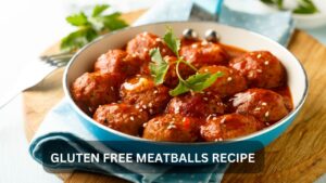 Read more about the article Delicious Gluten Free Meatballs Recipe