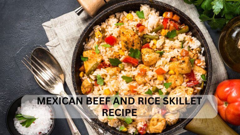 Read more about the article Mexican Beef and Rice Skillet Recipe: A Flavorful and Easy Meal for Busy Days