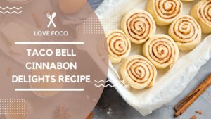 Read more about the article Recreating Taco Bell Cinnabon Delights: A Delicious DIY Recipe