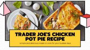 Read more about the article Trader Joe’s Chicken Pot Pie Recipe: A Culinary Delight
