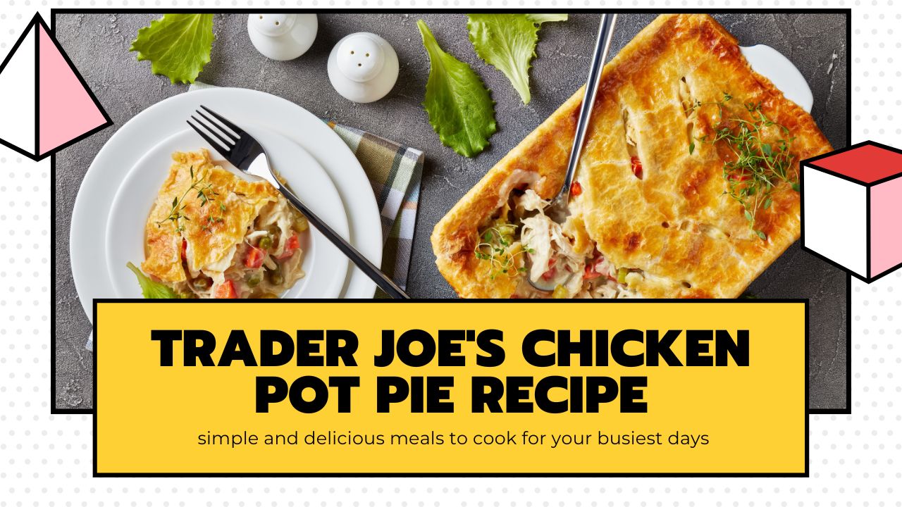 You are currently viewing Trader Joe’s Chicken Pot Pie Recipe: A Culinary Delight