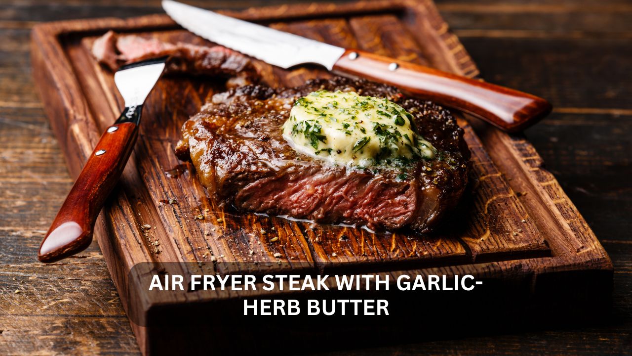 You are currently viewing Mastering the Perfect Air Fryer Steak with Garlic-Herb Butter