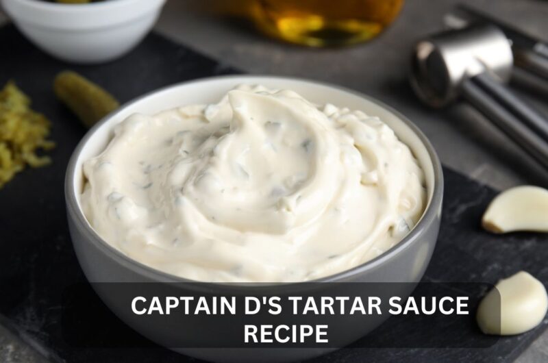 Recreating the Magic: Captain D's Tartar Sauce Recipe Revealed