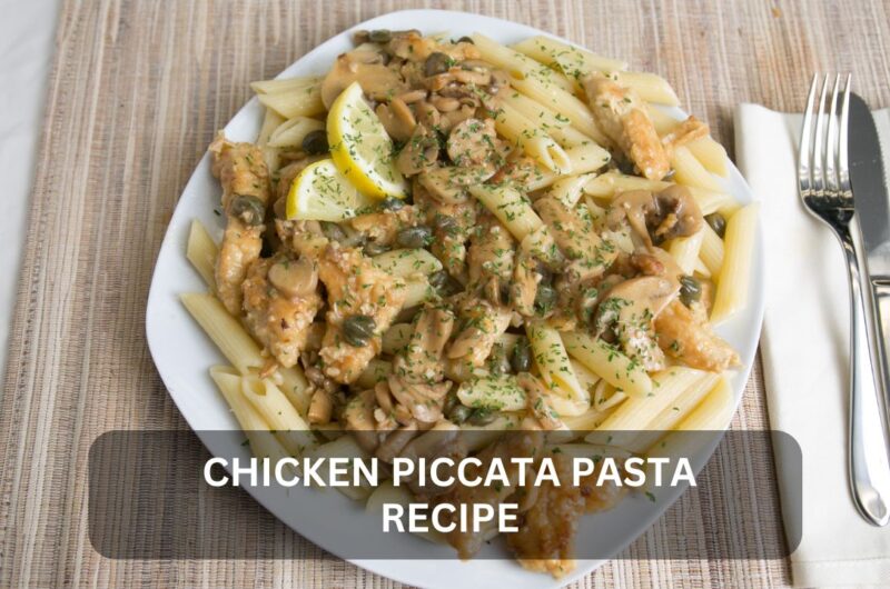 The Ultimate Chicken Piccata Pasta Recipe: A Savory Twist on Italian Classic