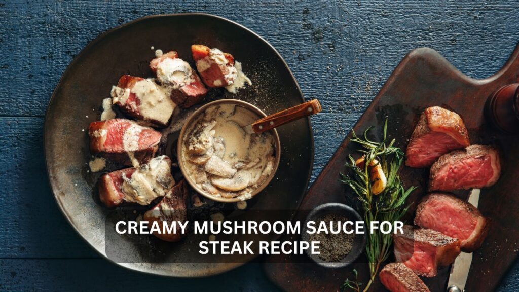 creamy mushroom sauce for steak