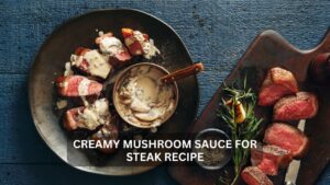 Read more about the article The Ultimate Guide to Creamy Mushroom Sauce For Steak