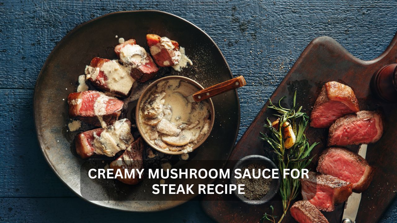 You are currently viewing The Ultimate Guide to Creamy Mushroom Sauce For Steak