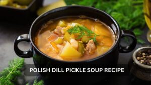 Read more about the article A Home Cook’s Guide to Polish Dill Pickle Soup Recipe