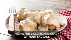 Read more about the article Healthier Recipe For Biscuits and Gravy Without Sausage: Southern Delight