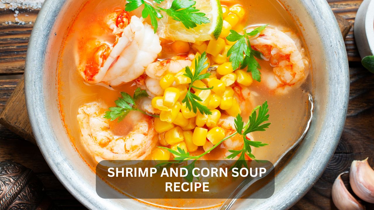 Easy Shrimp And Corn Soup Recipe | Delicious Homemade Seafood Soup