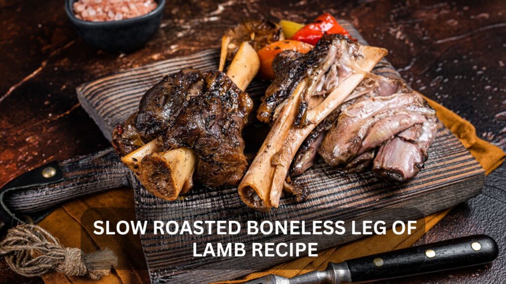 slow roasted boneless leg of lamb