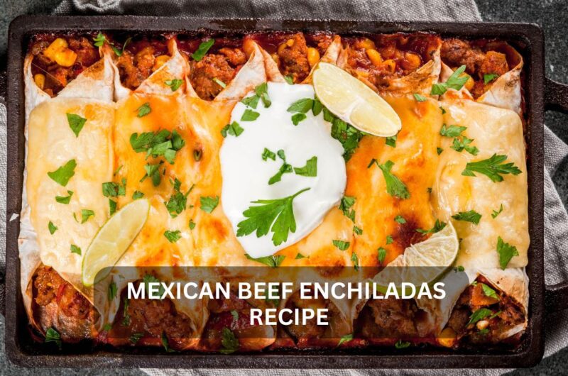 The Ultimate Guide to Making Authentic Mexican Beef Enchiladas