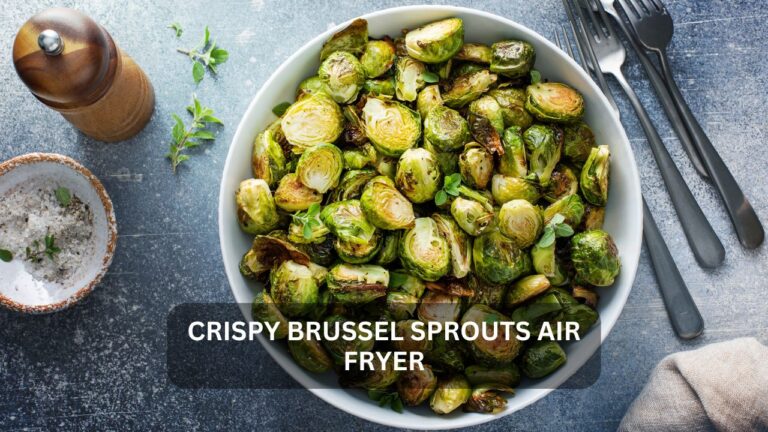 Read more about the article Crispy Brussel Sprouts Air Fryer: A Healthy, Delicious Side Dish