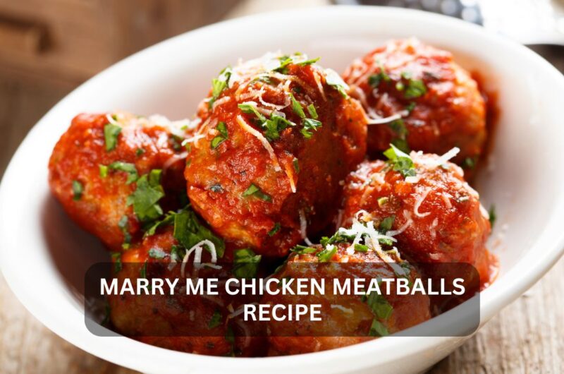Marry Me Chicken Meatballs Recipe: A Modern Twist on a Romantic Classic