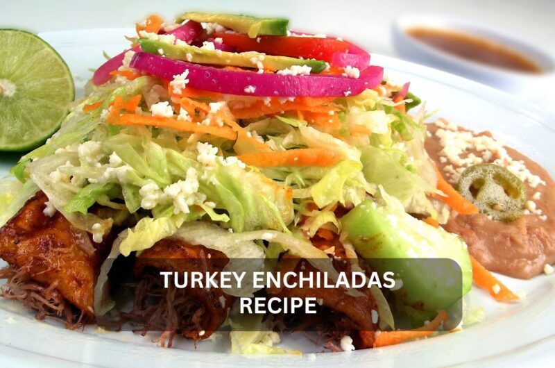 Turkey Enchiladas: A Delicious Fusion of Mexican and American Cuisine
