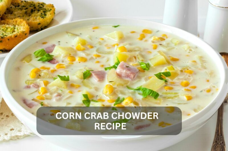 Savor the Comfort in Every Spoonful of Homemade Corn Crab Chowder